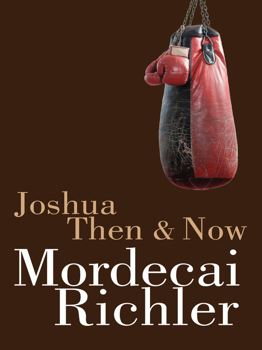 Title details for Joshua Then and Now by Mordecai Richler - Available